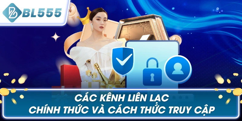 Các Kênh Liên Lạc Chính Thức và Cách Thức Truy Cập