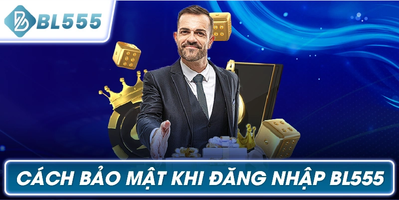 Cách Bảo Mật Khi Đăng Nhập BL555