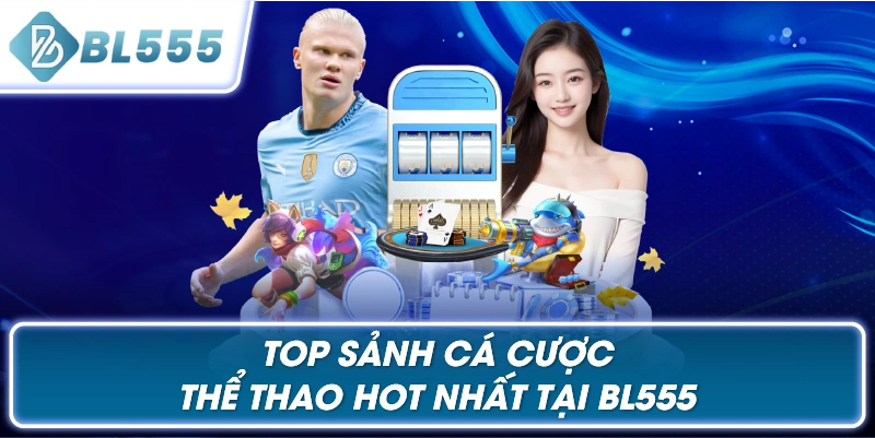 Top Sảnh Cá Cược Thể Thao Hot Nhất Tại BL555