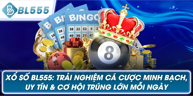 Xổ Số BL555: Trải Nghiệm Cá Cược Minh Bạch, Uy Tín & Cơ Hội Trúng Lớn Mỗi Ngày
