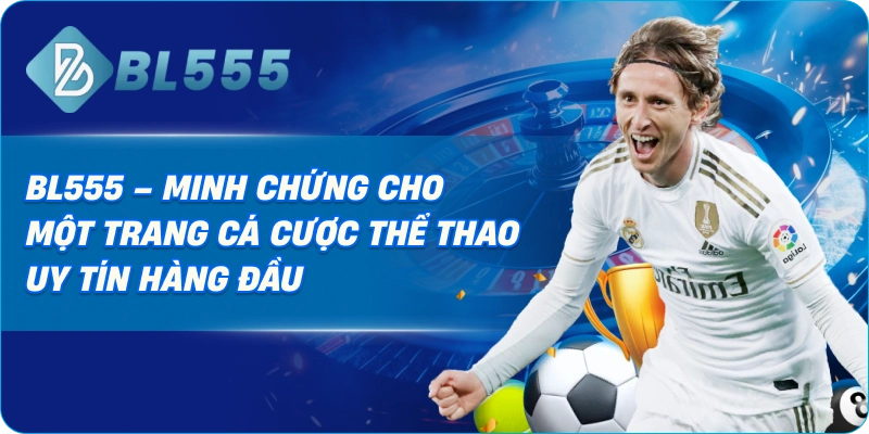 BL555 – Minh Chứng Cho Một Trang Cá Cược Thể Thao Uy Tín Hàng Đầu