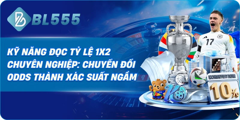 Kỹ Năng Đọc Tỷ Lệ 1X2 Chuyên Nghiệp: Chuyển Đổi Odds Thành Xác Suất Ngầm